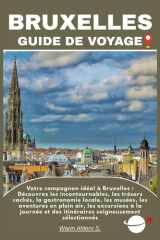 BRUXELLES GUIDE DE VOYAGE: Votre compagnon idéal à Bruxelles : Découvrez les incontournables, les trésors cachés, la gastronomie locale, les musées, ... soigneusement sélectionnés (French Edition) cover image