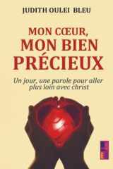 Mon cœur, mon bien précieux: Un jour, une parole pour aller plus loin avec christ (French Edition) cover image