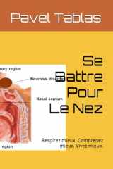 Se Battre Pour Le Nez: Respirez mieux. Comprenez mieux. Vivez mieux. (French Edition) cover image