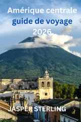 Amérique centrale guide de voyage 2026 (French Edition) cover image