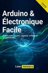 Arduino & Électronique Facile: Projets réels, circuits, capteurs, moteurs et programmation. (French Edition) cover image