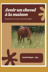 Avoir un cheval chez soi: Un guide pour vivre son rêve sans galère (French Edition) cover image