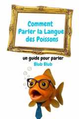 Comment Parler la Langue des Poissons: un guide pour parler Blub Blub (French Edition) cover image