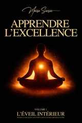 Apprendre l’Excellence - L’éveil intérieur - Volume 1: Maîtriser son mental, son intelligence émotionnelle et le soin de soi grâce aux neurosciences ... à la psychologie positive. (French Edition) cover image