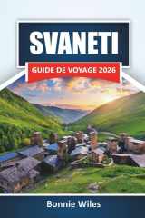SVANETI GUIDE DE VOYAGE 2026: Découvrez les villages de montagne de Géorgie, les sentiers de randonnée, la cuisine locale et les expériences culturelles (French Edition) cover image