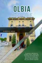 OLBIA GUÍA DE VIAJE 2026: Tu aventura definitiva en Cerdeña: playas, cultura, gastronomía, excursiones de un día y tesoros ocultos para quienes viajan por primera vez y para quienes regresan. cover image