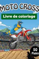 Livre de Coloriage Moto Cross: 50 dessins de motocross à colorier pour enfants de 4 à 8 ans (French Edition) cover image