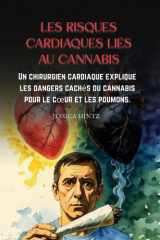 Les risques cardiaques liés au cannabis: Un chirurgien cardiaque explique les dangers cachés du cannabis pour le coeur et les poumons. (French Edition) cover image