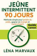 Jeûne intermittent 90 jours – Méthode simple pour perdre du poids, gagner en énergie et clarté d’esprit: Programme guidé pour structurer tes fenêtres ... corps, sans régime strict. (French Edition) cover image