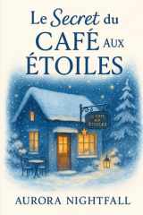Le secret du café aux étoiles: Et si l’amour ne s’éteignait pas, même quand la nuit tombe ? (French Edition) cover image