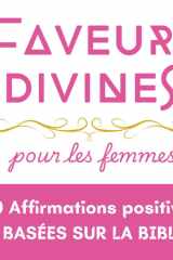 Faveurs divines | 60 affirmations positives pour les femmes | Basées sur la Bible: Des déclarations à proclamer chaque jour pour mettre sa foi en ... de Dieu pour sa vie. (French Edition) cover image