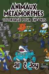 Animaux Métamorphes | Coloriage pour enfants: Lion métallique, tigre robot, aigle cybernétique, loup mécanique et plus (French Edition) cover image