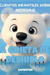 La Grieta del Deshielo - Cuento Para Niños de 3-4-5-6-7 Años - Cuento infantil ilustrado para niños de 3 a 7 años sobre cuidado del medio ambiente y cambio climático. Trabaja las emociones, la empatía y el pensamiento crítico a través de animales bebés. cover image