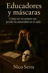 Educadores y máscaras - Cómo ser tú mismo sin perder la autoridad en el aula cover image