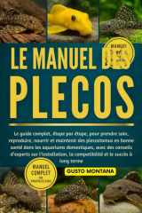 LE MANUEL DES PLECOS: Le guide complet, étape par étape, pour prendre soin, reproduire, nourrir et maintenir des plecostomus en bonne santé dans les ... d’experts sur l’installation (French Edition) cover image
