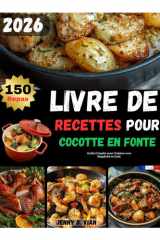 LIVRE DE RECETTES POUR COCOTTE EN FONTE: Votre Guide Complet pour Cuisiner avec Simplicité et Goût. (French Edition) cover image