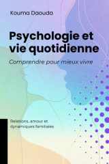 Psychologie et vie quotidienne, Comprendre pour mieux vivre: Relations, amour et dynamiques familiales (French Edition) cover image