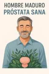 Hombre Maduro, Próstata Sana - La guía natural definitiva para vencer la inflamación prostática cover image