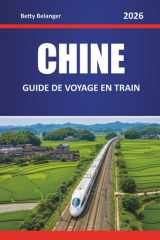 CHINE GUIDE DE VOYAGE EN TRAIN 2026: Explorez les itinéraires, les itinéraires et les perspectives locales à travers les villes et les régions pittoresques (French Edition) cover image