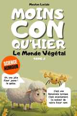 Moins con qu'hier - Tome 2 - Le Monde Végétal: Plus de 300 faits sidérants hachés menu par un mouton égocentrique : La méthode dopamine pour tout mémoriser sans effort. (French Edition) cover image