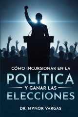 Cómo incursionar en la política y ganar las elecciones cover image