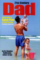 21st-century Dad A New Father's Game Plan to Child Rearing : Conception Through Age 2 cover image