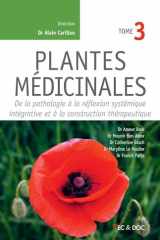 Plantes médicinales - Tome 3, De la pathologie à la réflexion systémique intégrative et à la construction thérapeutique cover image