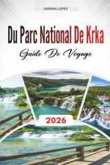 GUIDE DE VOYAGE DU PARC NATIONAL DE KRKA 2026: Découvrez des joyaux cachés, des monuments historiques, des conseils de voyage et des expériences de vacances inoubliables (French Edition) cover image