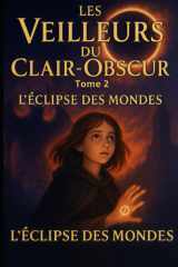 LES VEILLEURS DU CLAIR-OBSCUR Tome 2: L'ÉCLIPSE DES MONDES (French Edition) cover image