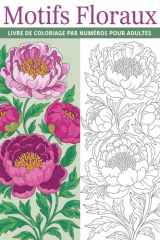 Livre de coloriage pour adultes à motifs floraux par numéros: Un livre apaisant aux motifs floraux pour adultes en quête de détente (French Edition) cover image