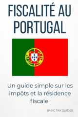 Fiscalité au Portugal: Un guide simple sure les impôts et la résidence fiscale (Basic Tax Guides) (French Edition) cover image