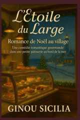 L’Étoile du Large – Romance de Noël au village: Une comédie romantique gourmande dans une petite pâtisserie au bord de la mer (French Edition) cover image