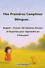 Mes Premières Comptines Bilingues: English – French | 50 Histoires Douces et Illustrées pour Apprendre en S’Amusant (French Edition) cover image