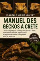 Manuel des geckos à crête: Guide complet pour l'élevage des geckos à crête : alimentation, habitat, reproduction, manipulation et soins à long terme pour les débutants (French Edition) cover image