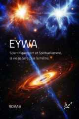 Eywa: Scientifiquement et Spirituellement, la vie ne sera plus la même. (French Edition) cover image