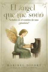 El ángel que me soñó: Señales en el camino de una ¿pianista? (Spanish Edition) cover image