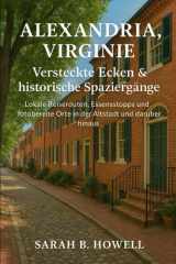 Alexandria, Virginie : Versteckte Ecken & historische Spaziergänge: Lokale Reiserouten, Essensstopps und fotobereite Orte in der Altstadt und darüber hinaus (French Edition) cover image