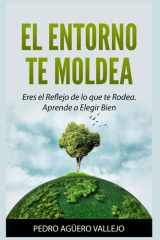 El Entorno Te Moldea - Eres el Reflejo de lo que te Rodea. Aprende a Elegir Bien Entorno Personal y Elección Consciente cover image