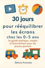 30 jours pour rééquilibrer les écrans chez les 0–5 ans: Le guide pratique, simple et bienveillant pour les jeunes parents (French Edition) cover image