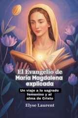 El Evangelio de María Magdalena explicada - Un viaje a lo sagrado femenino y al alma de Cristo cover image