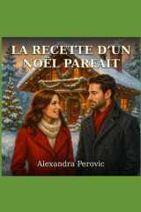 LA RECETTE D’UN NOËL PARFAIT: À celles et ceux qui ont compris que l’amour ne se mesure pas… même quand on peut tout acheter. (French Edition) cover image