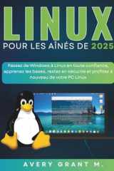 LINUX MINT Pour les aînés de 2025: Passez de Windows à Linux en toute confiance, apprenez les bases, restez en sécurité et profitez à nouveau de votre ... SERIES, NO-TECH, NO-JARGON) (French Edition) cover image