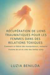 RÉCUPÉRATION DE LIENS TRAUMATIQUES POUR LES FEMMES DANS DES RELATIONS TOXIQUES: Comment se libérer des manipulateurs, restaurer l'estime de soi et créer des limites sûres (French Edition) cover image