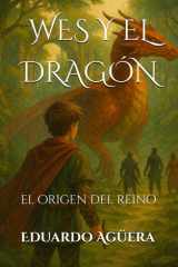 Wes y el Dragón - El origen del Reino. Tomo 1. (Novela fantasía) cover image