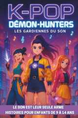 K-POP Démon-Hunters Les gardiennes du son: Le son est leur seule arme - Histoires pour enfants de 9 à 14 ans (French Edition) cover image