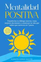 Mentalidad Positiva: Transforma tu diálogo interno, toma mejores decisiones y construye la vida que sabes que mereces en 7 pasos. Incluye casos reales y ejercicios prácticos. (Spanish Edition) cover image