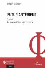 Futur antérieur - Tome 1, La temporalité du sujet connecté cover image