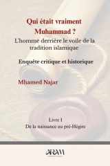 Qui était vraiment Muhammad ? - L'homme derrière le voile de la tradition islamique: Enquête critique et historique cover image