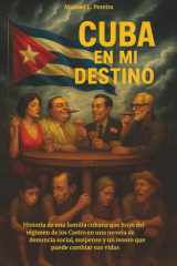 Cuba En Mi Destino - Historia de una familia cubana que huye del régimen de los Castro en una novela de denuncia social, suspense y un tesoro que puede cambiar sus vidas cover image