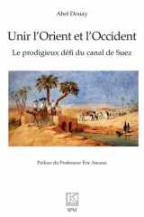 Unir l'Orient et l'Occident - Le prodigieux défi du canal de Suez cover image